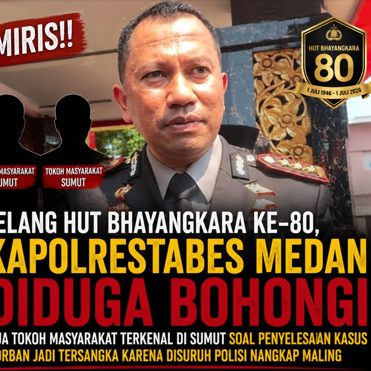 Miris! Jelang HUT Bhayangkara ke – 80, Kapolrestabes Medan Diduga Bohongi Dua Tokoh Masyarakat Terkenal di Sumut Soal Penyelesaian Kasus Korban Jadi Tersangka Karena Disuruh Polisi Nangkap Maling
