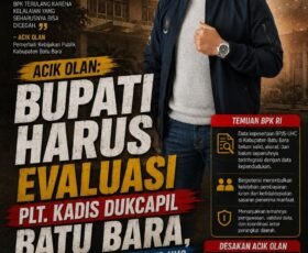 Acik Olan : Bupati Harus Evaluasi Plt. Kadis Dukcapil Batu Bara, Temuan BPK Soal Data BPJS – UHC Tak Boleh Terulang