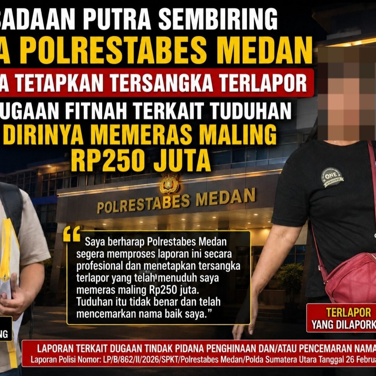Persadaan Putra Sembiring Minta Polrestabes Medan Segera Tetapkan Tersangka Terlapor Dugaan Fitnah Terkait Tuduhan Dirinya Memeras Rp 250 Juta