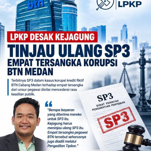 LPKP  Desak Kejagung Tinjau Ulang SP3, Empat Tersangka Korupsi BTN Medan